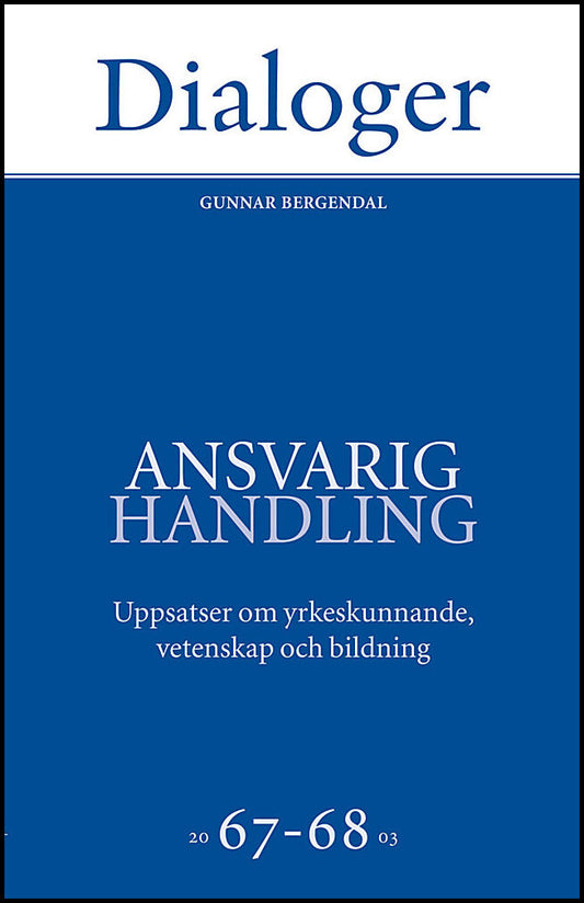 Ansvarig handling : Uppsatser om yrkeskunnande, vetenskap och bildning 67-68