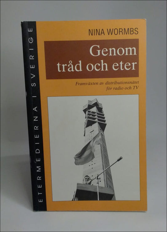 Wormbs, Nina | Genom tråd och eter : Framväxten av distributionsnätet för radio och TV