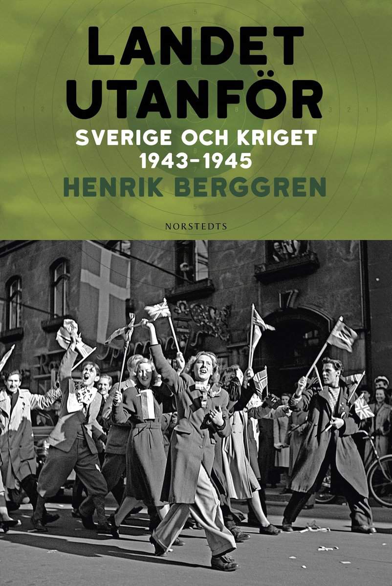 Berggren, Henrik | Landet utanför : Sverige och kriget 1943-1945