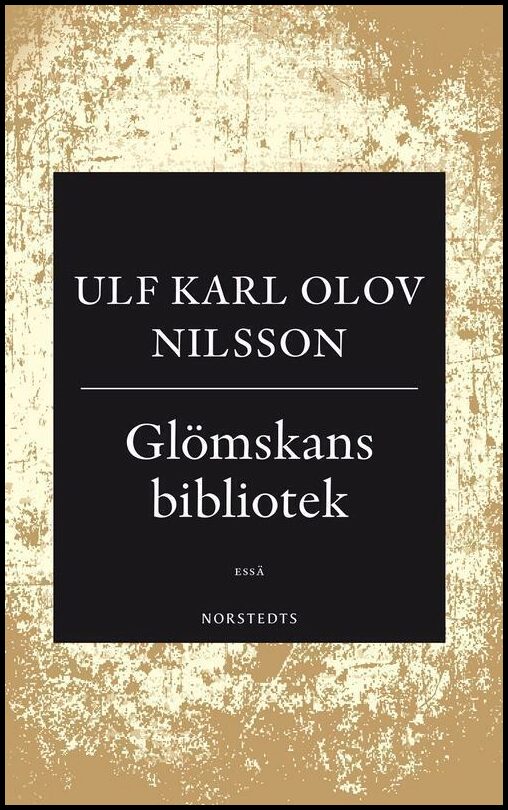 Nilsson, Ulf Karl Olov | Glömskans bibliotek : En essä om demens, vansinne och litteratur