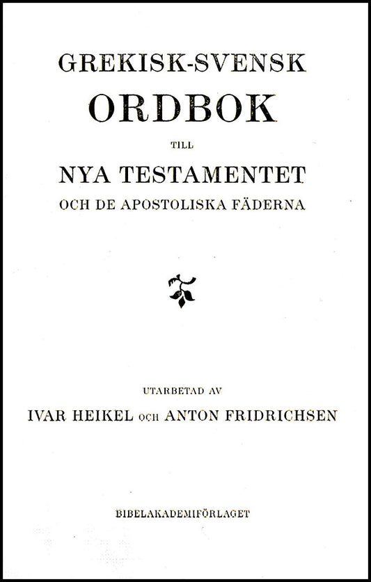 Heikel, Ivar | Fridrichsen, Anton | Grekisk-svensk ordbok till Nya testamentet och de apostoliska fäderna