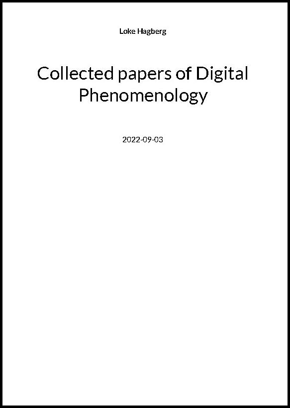 Hagberg, Loke | Collected papers of Digital Phenomenology