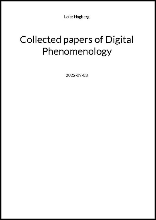 Hagberg, Loke | Collected papers of Digital Phenomenology