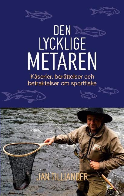 Tilliander, Jan | Den lycklige metaren : Kåserier, berättelser och betraktelser om sportfiske