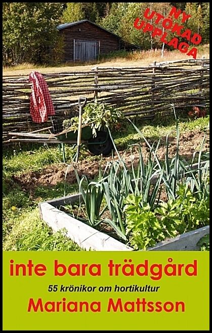 Mattsson, Mariana | Inte bara trädgård : 55 krönikor om hortikultur