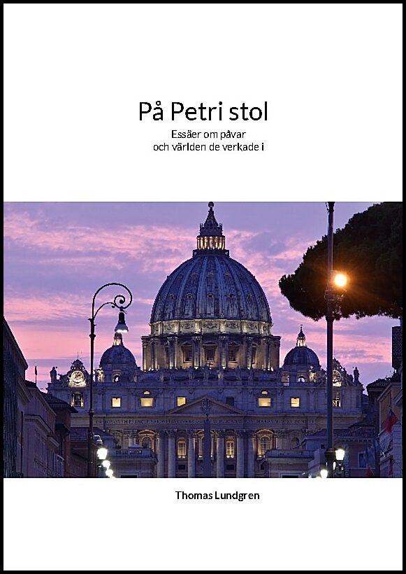 Lundgren, Thomas | På Petri stol : Påven - högre än människan men lägre än Gud : essäer om påvarna, kyrkan och människan...