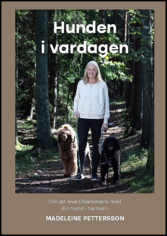 Pettersson, Madeleine | Hunden i vardagen : Om att leva med din hund i harmoni