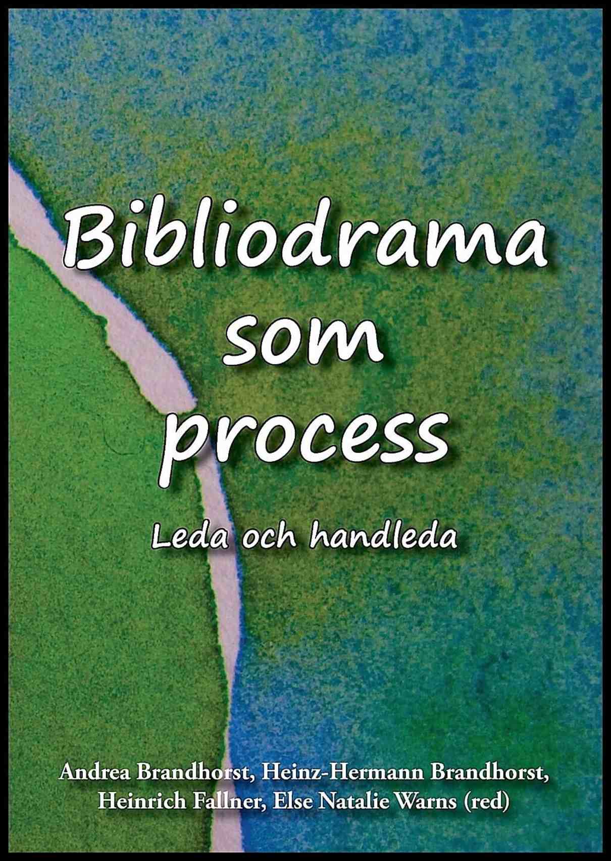 Brandhorst, Andrea | Brandhorst, Heinz-Hermann | Fallner, Heinrich | Warns, Else Natalie | Bibliodrama som process