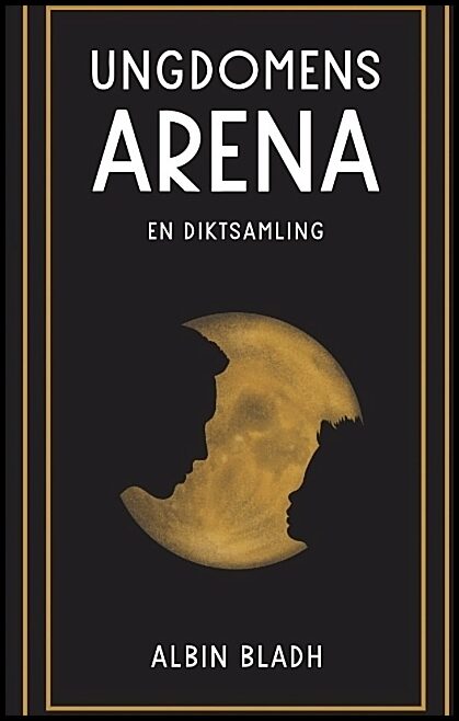 Bladh, Albin | Ungdomens arena : En diktsamling