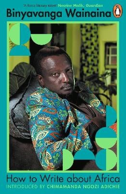 Wainaina, Binyavanga | How to Write About Africa