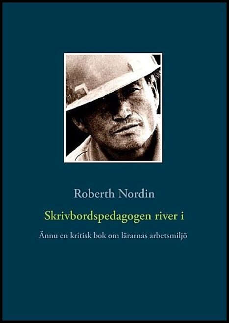 Nordin, Roberth | Skrivbordspedagogen river i : Ännu en kritisk bok om lärarnas arbetsmiljö