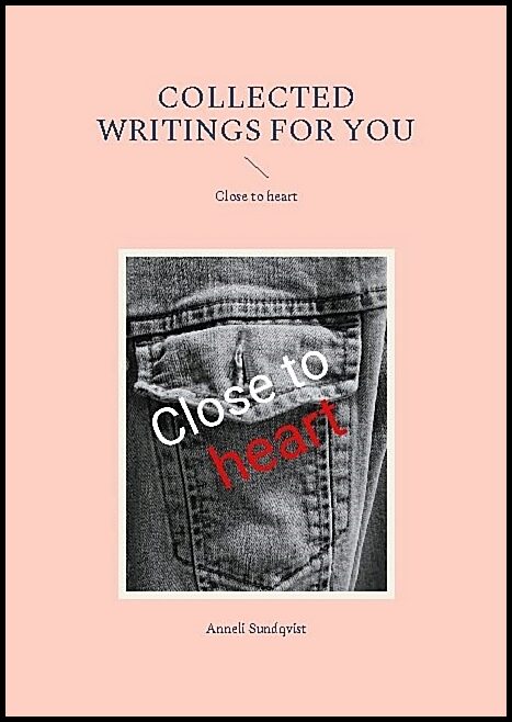 Sundqvist, Anneli | Collected writings for you : Close to heart