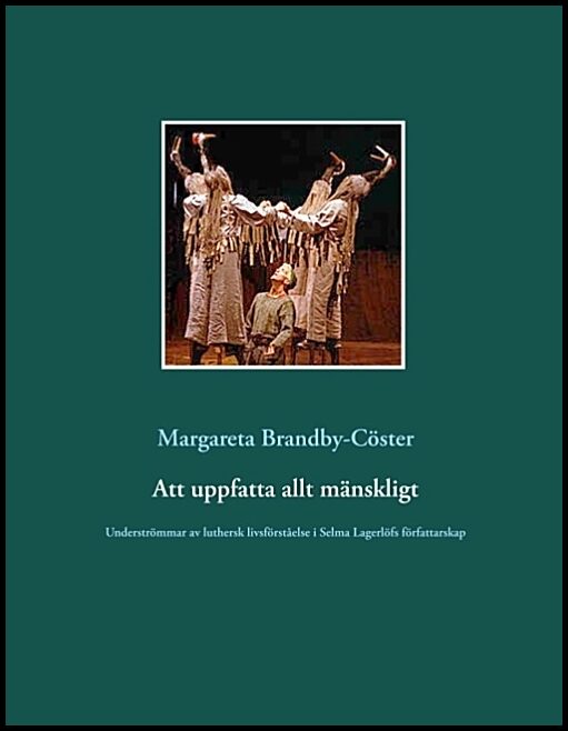 Brandby-Cöster, Margareta | Att uppfatta allt mänskligt : Underströmmar av luthersk livsförståelse i Se