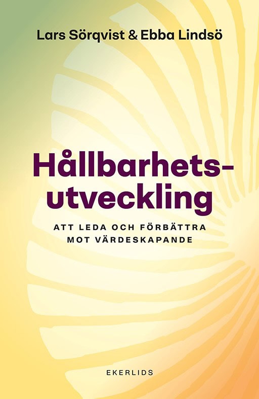 Lindsö, Ebba | Sörqvist, Lars | Hållbarhetsutveckling : Att leda och förbättra mot värdeskapande