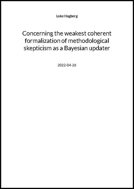 Hagberg, Loke | Concerning the weakest coherent formalization of methodological skepticism as a Bayesian updater