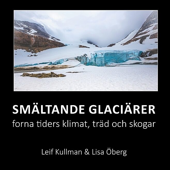 Kullman, Leif | Öberg, Lisa | Smältande glaciärer : Forna tiders klimat, träd och skogar