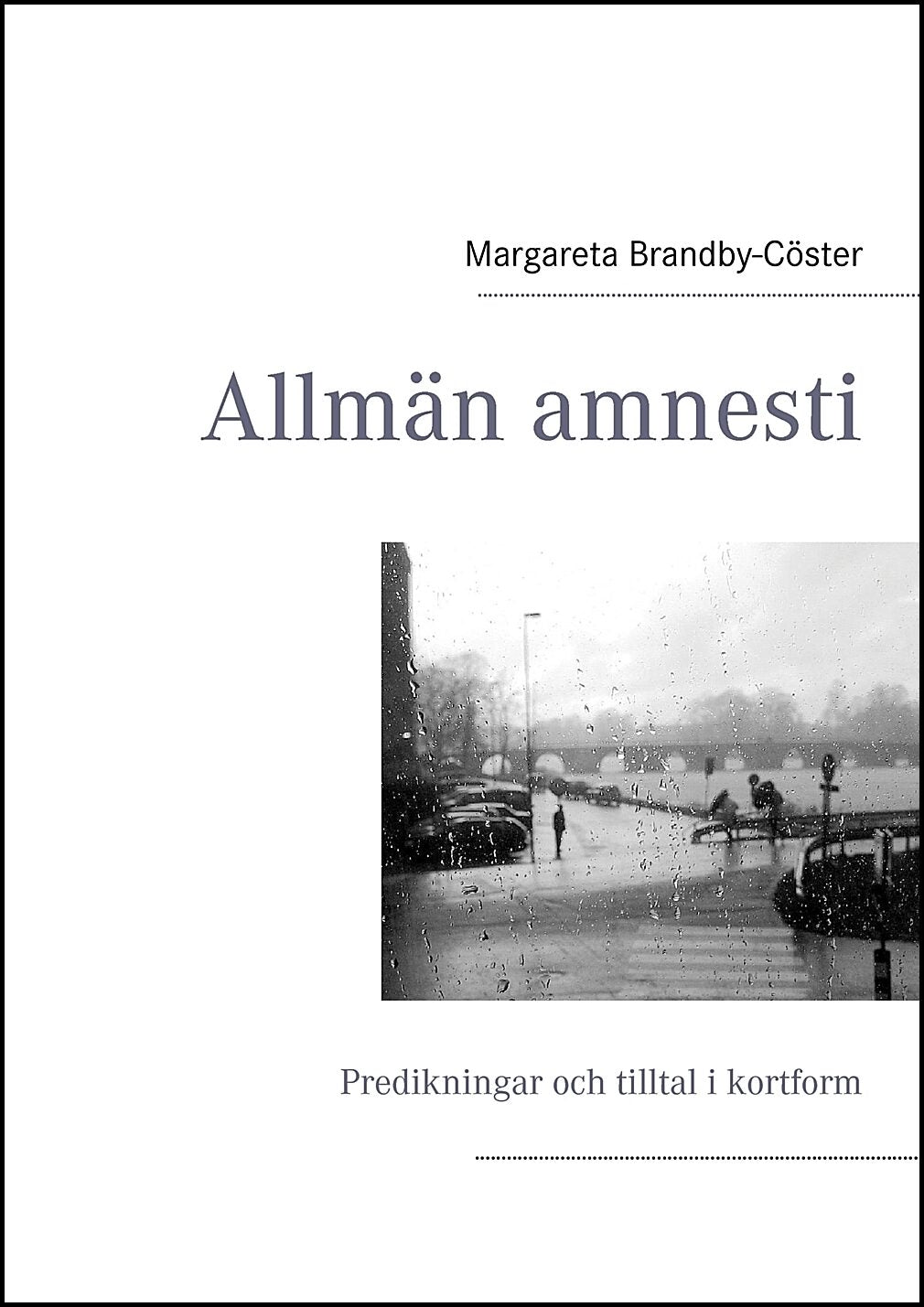 Brandby-Cöster, Margareta | Allmän amnesti : Predikningar och tilltal i kortform