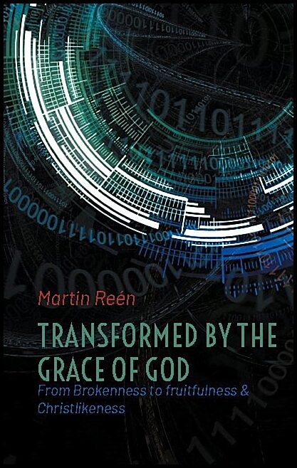 Reén, Martin | Transformed by the grace of God : From brokenness to fruitfulness & christl