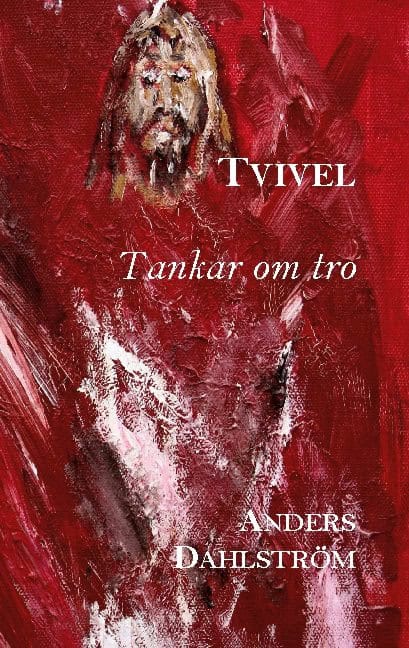 Dahlström, Anders | Tvivel : Tankar om tro