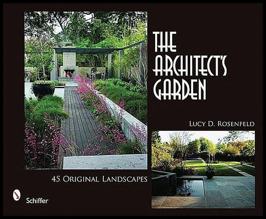 Lucy D. Rosenfeld | The Architect’s Garden : 45 Original Landscapes