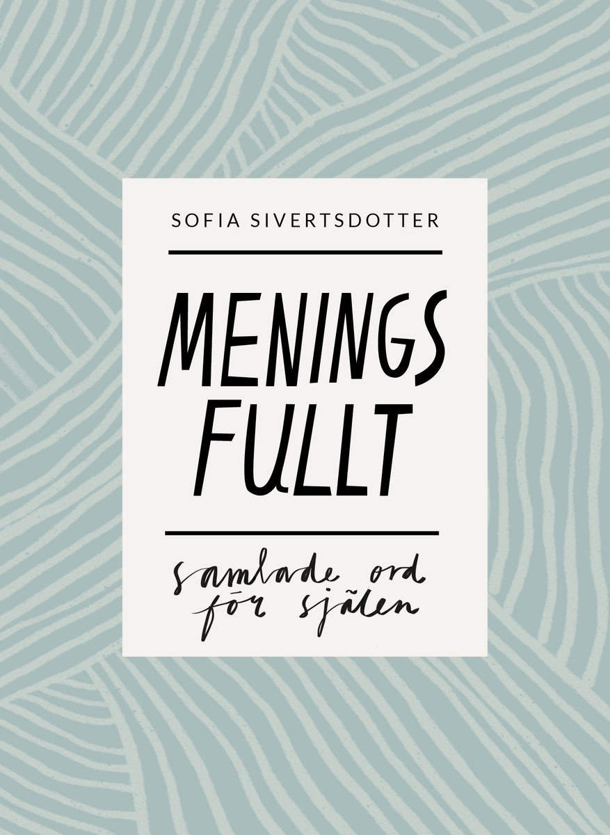 Sivertsdotter, Sofia | Meningsfullt : Samlade ord för själen