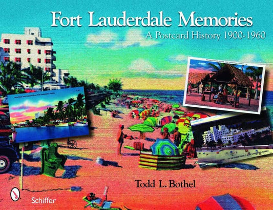 Todd L. Bothel | Fort Lauderdale Memories : A Postcard History 1900-1960