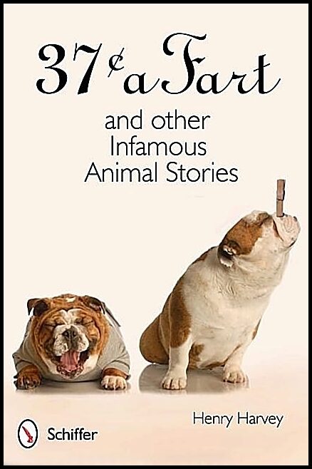 Henry Harvey | 37¢ A Fart And Other Infamous Animal Stories