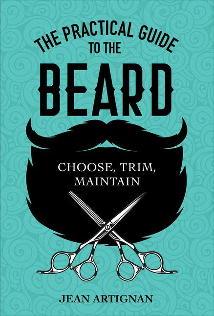 Jean Artignan | The Practical Guide To The Beard : Choose, Trim, Maintain