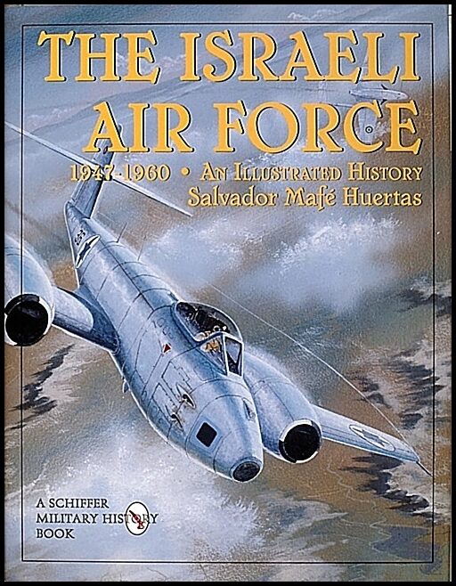 Huertas, Salvador Mafe | Israeli air force 1947-1960 : An illustrated history