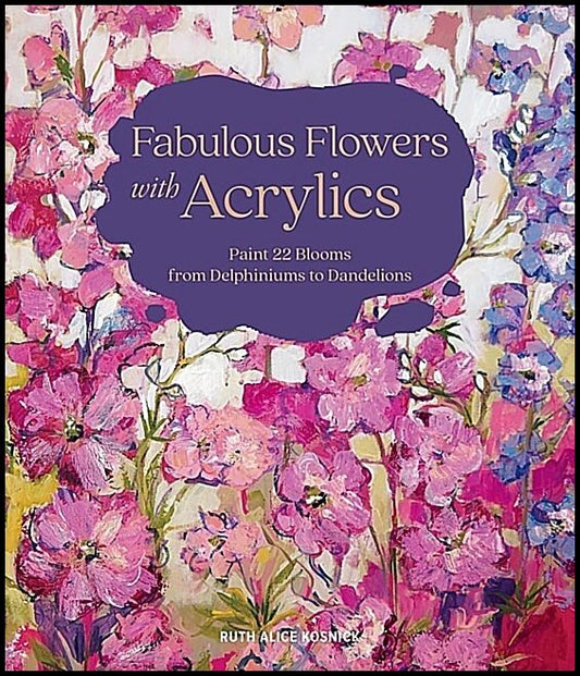 Ruth Alice Kosnick | Fabulous Flowers With Acrylics