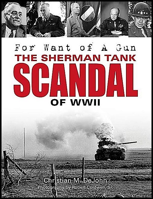 Dejohn, Christian Mark | For want of a gun : The sherman tank scandal of wwii