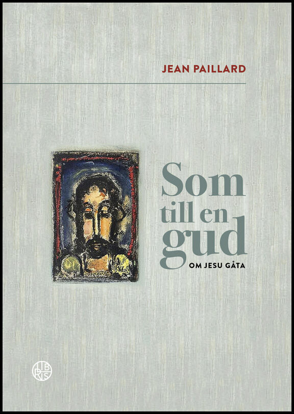 Paillard, Jean | Som till en gud : Om Jesu gåta