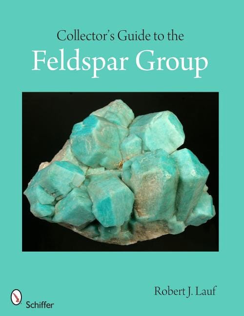 Lauf, Robert J., Phd. | Collectors guide to the feldspar group