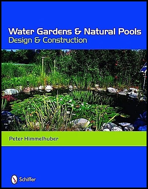 Peter Himmelhuber | Water Gardens And Natural Pools : Design and Construction