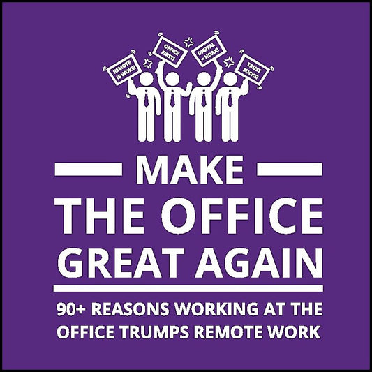 Berg, Oscar | Make the office great again : 90+ reasons working at the office trumps remote work