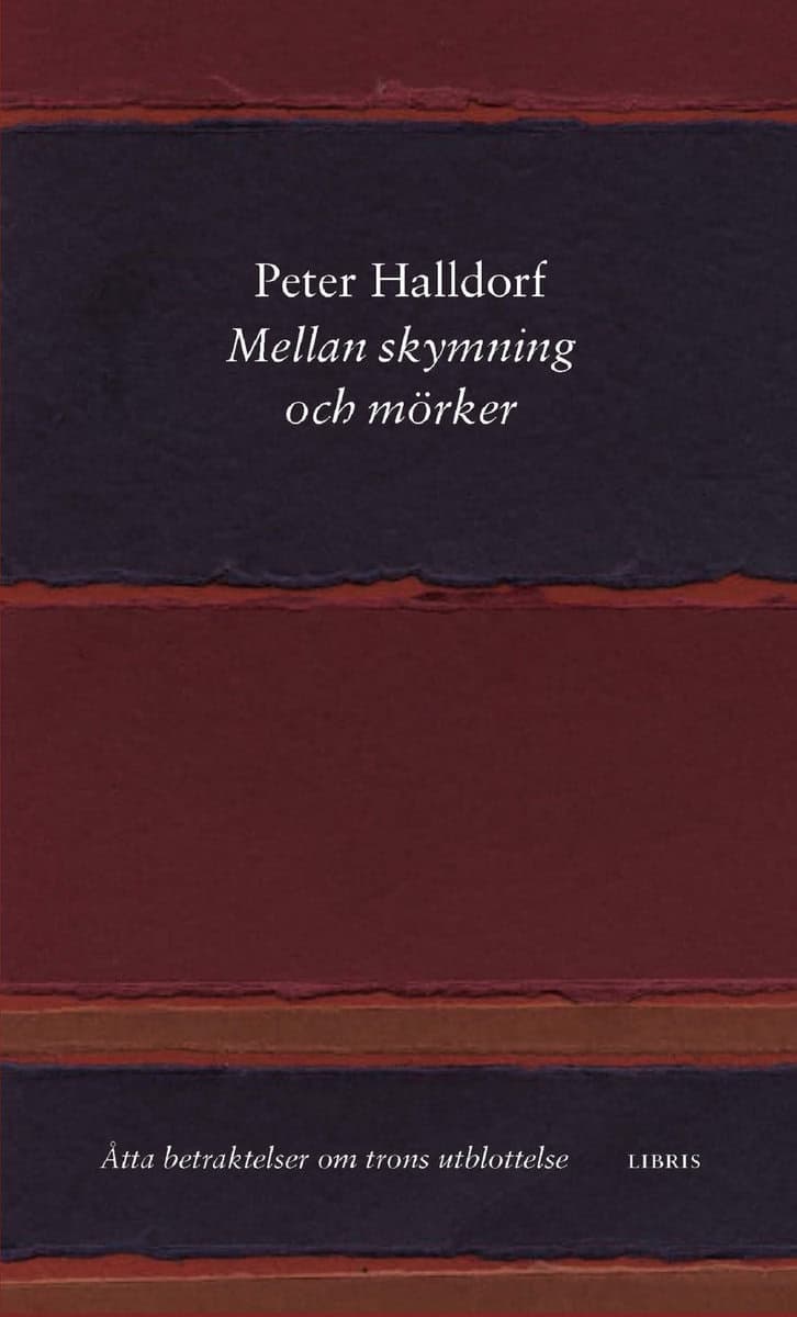 Halldorf, Peter | Mellan skymning och mörker : Åtta betraktelser om trons utblottelse