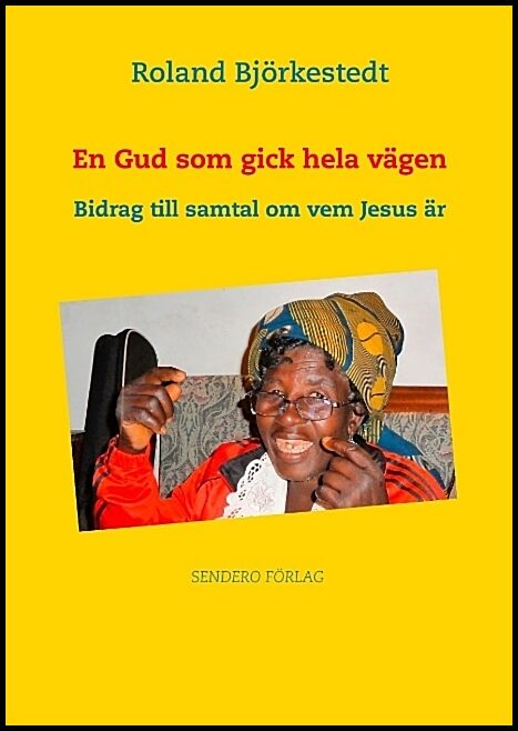 Björkestedt, Roland | En Gud som gick hela vägen : Bidrag till samtal om vem Jesus är