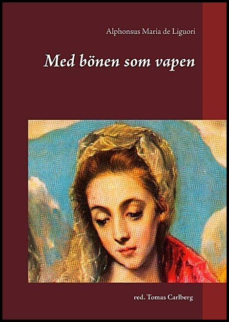 Liguori, Alphonsus Maria de | Med bönen som vapen : Texter av Alphonsus Maria de Liguori