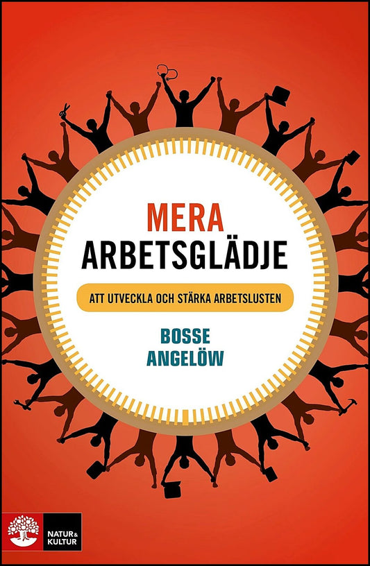 Angelöw, Bosse | Mera arbetsglädje : Att utveckla och stärka arbetslusten