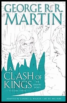 Martin, George R. R. | A Clash of Kings : The Graphic Novel: Volume Three