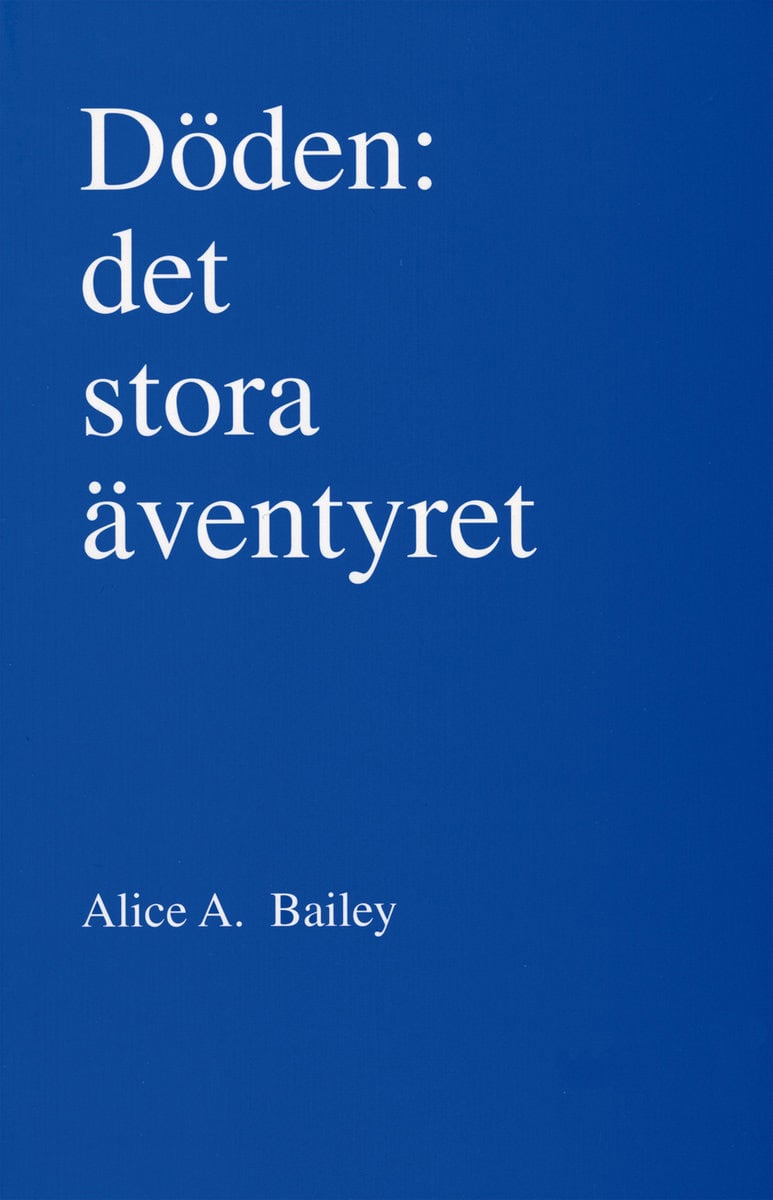 Bailey, Alice A | Döden : Det stora äventyret