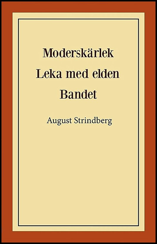 Strindberg, August | Moderskärlek | Leka med elden | Bandet