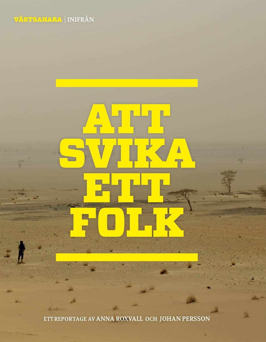 Roxvall, Anna | Persson, Johan | Västsahara Inifrån : Att svika ett folk