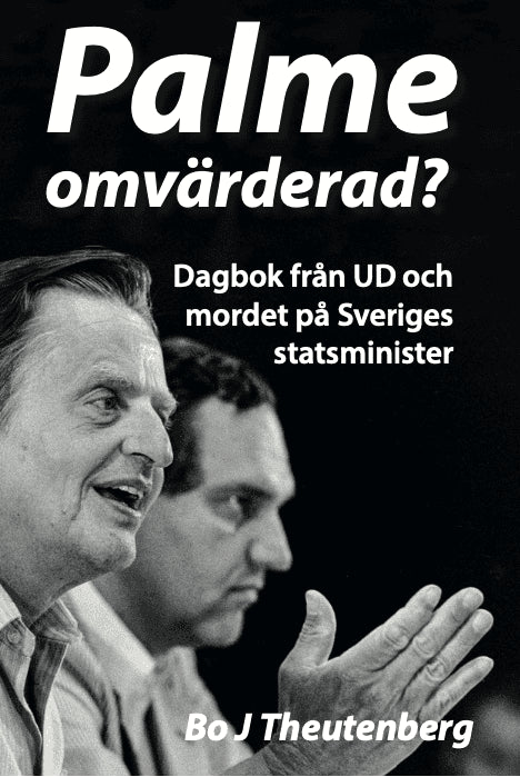 Theutenberg, Bo J. | Palme omvärderad? : Dagbokfrån UD och mordet på Sveriges statsminister