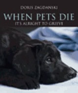 Zagdanski, Doris | When pets die : Its alright to grieve