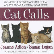 Jeanne Adlon, | Susan Logan | Cat Calls : Wonderful Stories and Practical Advice From a Veteran Cat Sitter