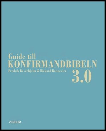 Beverhjelm, Fredrik| Bonnevier, Rickard | Guide till konfirmandbibeln 3.0