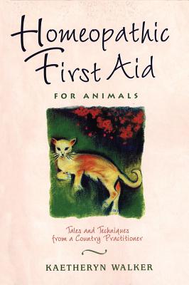 Walker, Kaetheryn | Homeopathic First Aid For Animals : Tales & Techniques From A