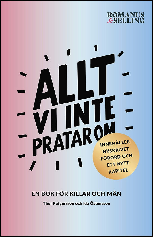 Östensson, Ida | Rutgersson, Thor | Allt vi inte pratar om : En bok för killar och män