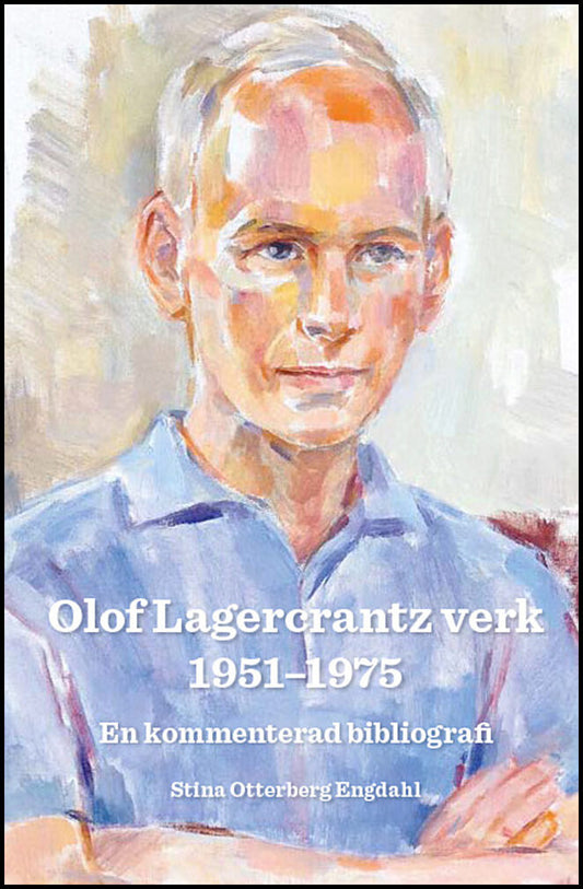 Otterberg Engdahl, Stina | Olof Lagercrantz verk 1951-1975 : En kommenterad bibliografi